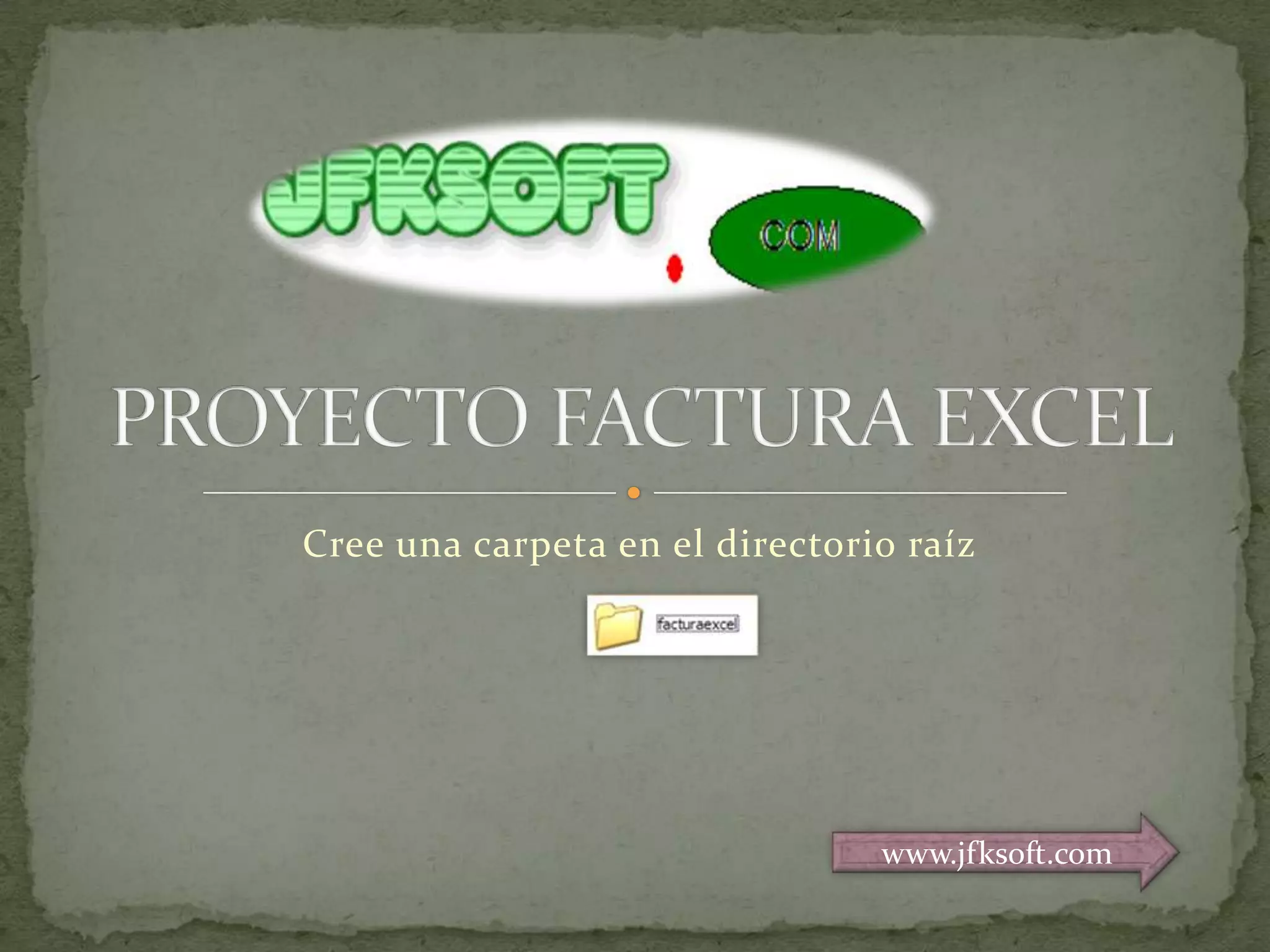 Cree una carpeta en el directorio raízPROYECTO FACTURA EXCELwww.jfksoft.com