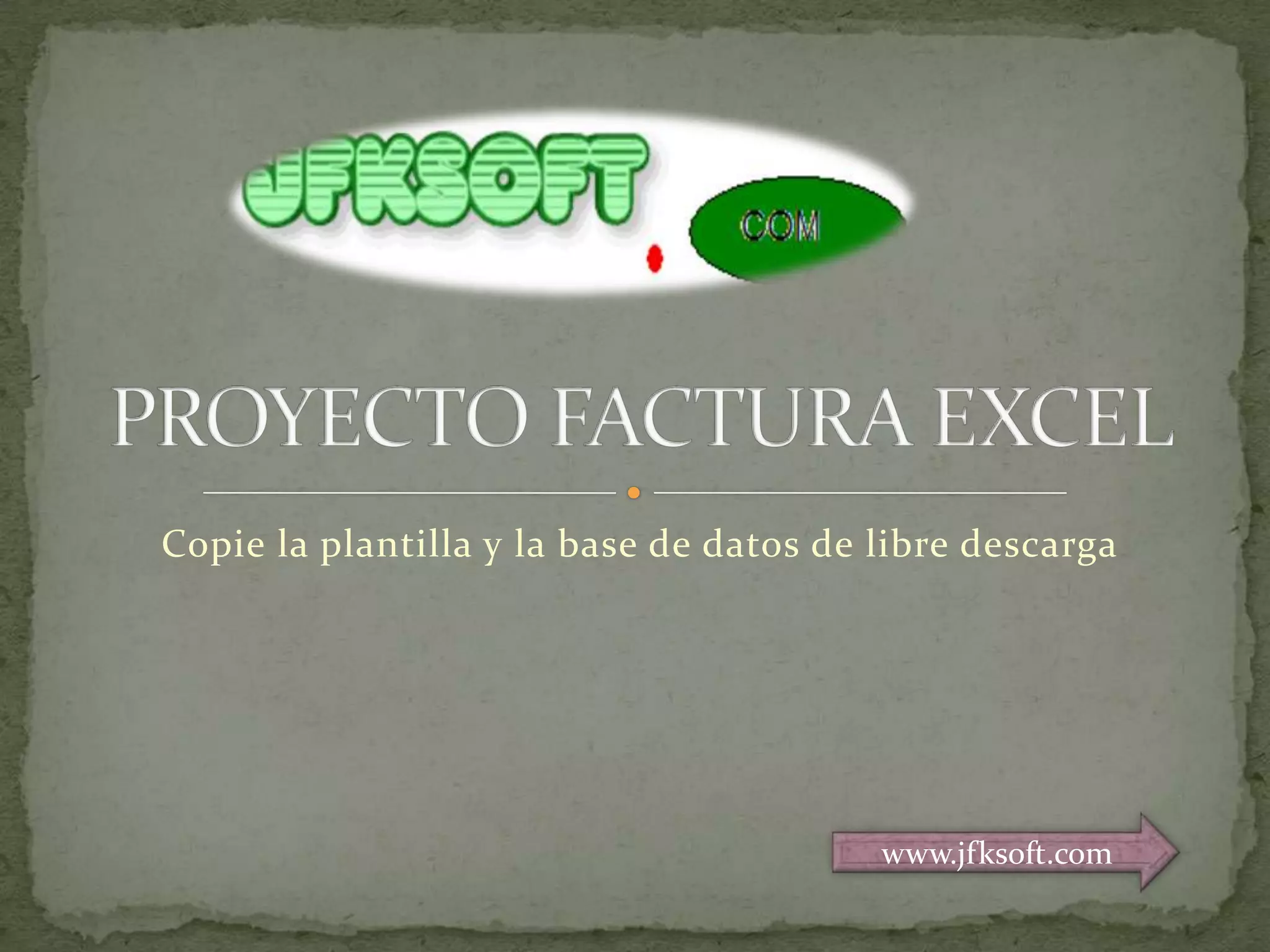 Copie la plantilla y la base de datos de libre descargaPROYECTO FACTURA EXCELwww.jfksoft.com