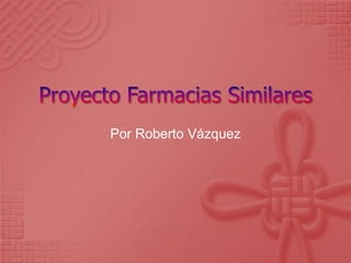 Proyecto Farmacias Similares Por Roberto Vázquez 