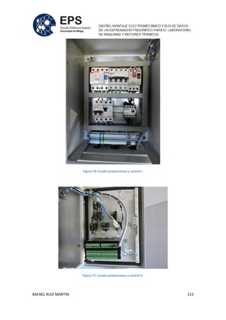 RAFAEL RUIZ MARTIN 111
Figura 70: Cuadro protecciones y control I.
Figura 71: Cuadro protecciones y control II.
 