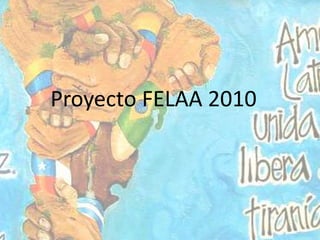 Proyecto FELAA 2010 
