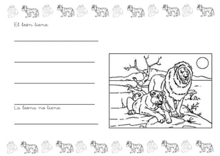 El león tiene:

________________________


_______________________


_______________________


_______________________
La leona no tiene:

________________________
 