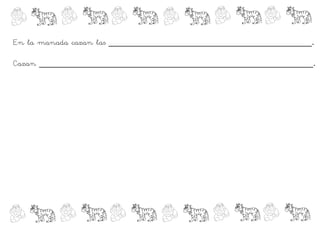 En la manada cazan las ________________________________________.

Cazan ______________________________________________________.
 