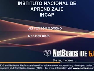 INSTITUTO NACIONAL DE
     APRENDIZAJE
        INCAP

   JEFFERSON MORENO

   NESTOR RIOS
 