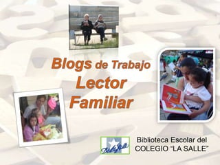 Blogsde Trabajo Lector Familiar Biblioteca Escolar del COLEGIO “LA SALLE” 
