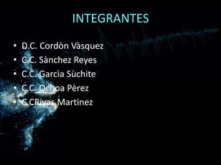INTEGRANTESD.C. CordònVàsquezC.C. Sànchez ReyesC.C. GarcìaSùchiteC.C. Ochoa PèrezC.CRivasMartinez