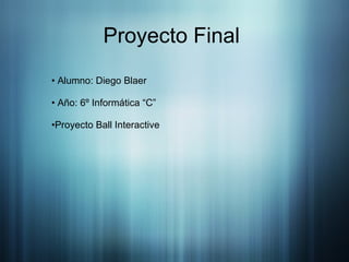 Proyecto Final  ,[object Object],[object Object],[object Object]