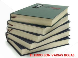 EL LIBRO SON VARIAS HOJAS
 