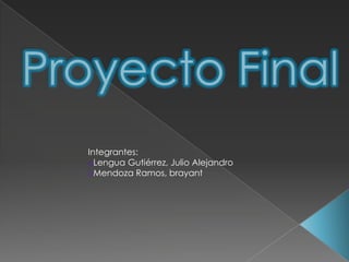 Integrantes:
oLengua Gutiérrez, Julio Alejandro
oMendoza Ramos, brayant
 