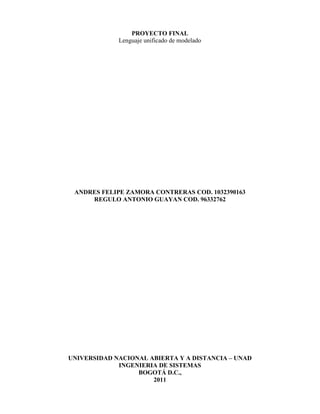 PROYECTO FINAL
             Lenguaje unificado de modelado




 ANDRES FELIPE ZAMORA CONTRERAS COD. 1032390163
     REGULO...