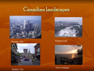 Canadian landscapes  Toronto, ON Niagara Falls Quebec City Fort Coulogne 