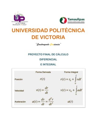 UNIVERSIDAD POLITÉCNICA
      DE VICTORIA
         “Construyendo Conciencia”


     PROYECTO FINAL DE CÁLCULO
            DIFERENCIAL
             E INTEGRAL
 