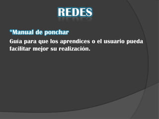 *Manual de ponchar
Guía para que los aprendices o el usuario pueda
facilitar mejor su realización.
 