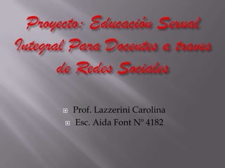    Prof. Lazzerini Carolina
   Esc. Aida Font Nº 4182
 