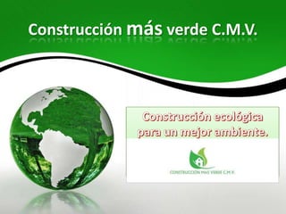 Construcción más verde C.M.V.
 