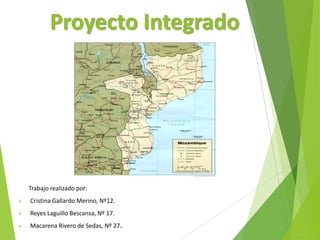 Proyecto Integrado
Trabajo realizado por:
 Cristina Gallardo Merino, Nº12.
 Reyes Laguillo Bescansa, Nº 17.
 Macarena Rivero de Sedas, Nº 27.
 