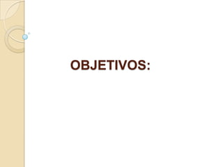OBJETIVOS:
 