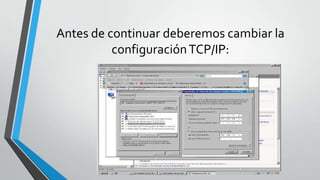 Antes de continuar deberemos cambiar la
configuraciónTCP/IP:
 
