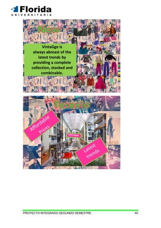 PROYECTO INTEGRADO SEGUNDO SEMESTRE 40
VintaGge is
always abreast of the
latest trends by
providing a complete
collection, stocked and
combinable.
 