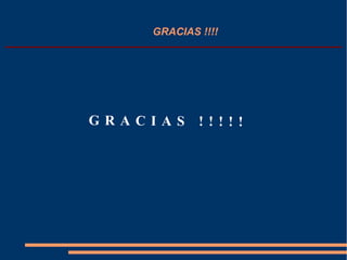 GRACIAS !!!!
G R A C I A S ! ! ! ! !
 