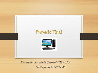 Presentado por: Marla Guerra 4- 728 – 2264
Santiago Ureña 6-712-340
 