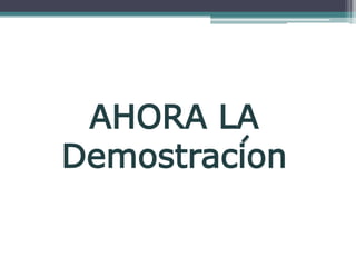 AHORA LA
Demostracion
 