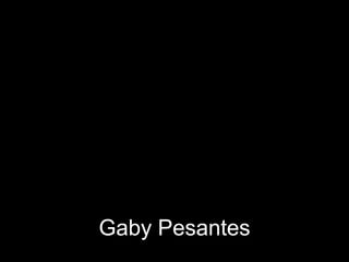 Gaby Pesantes
 