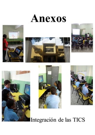 Anexos
Integración de las TICS
 