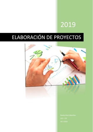 2019
Rosely Alva Cabanillas
UCV - CIS
16-1-2019
ELABORACIÓN DE PROYECTOS
 