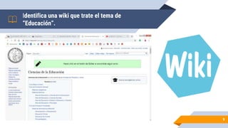MAPS
9
Identifica una wiki que trate el tema de
“Educación”.
 