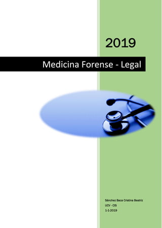 2019
Sánchez Baca Cristina Beatriz
UCV - CIS
1-1-2019
Medicina Forense - Legal
 