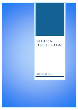 MEDICINA
FORENSE - LEGAL
LECCA TORRES, Richar
 