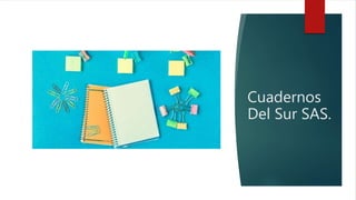 Cuadernos
Del Sur SAS.
 