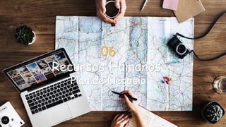 06
Recursos Humanos
Plan de Negocio
 