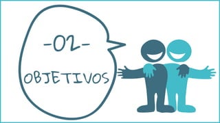 OBJETIVOS
-02-
 
