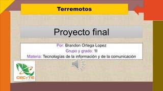 Proyecto final
Por: Brandon Ortega Lopez
Grupo y grado: 1I
Materia: Tecnologías de la información y de la comunicación
 