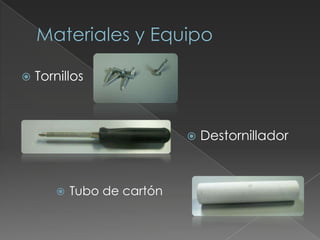 Madera de 6”x1” Materiales y EquipoTornillosDestornillador