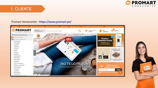 1. CLIENTE
Promart Homecenter : https://www.promart.pe/
 