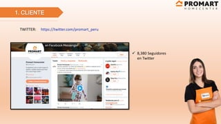 1. CLIENTE
TWITTER: https://twitter.com/promart_peru
 8,380 Seguidores
en Twitter
 
