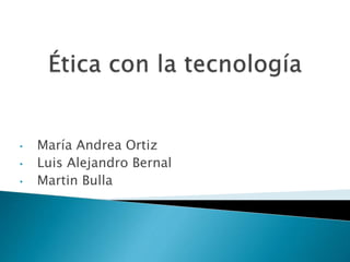 • María Andrea Ortiz
• Luis Alejandro Bernal
• Martin Bulla
 