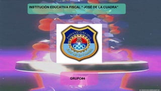 INSTITUCIÓN EDUCATIVA FISCAL “ JOSÉ DE LA CUADRA”
GRUPO#4
 