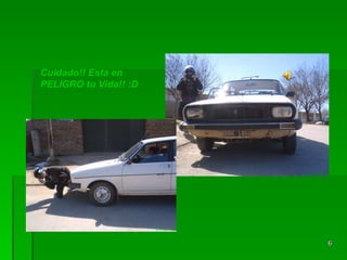 Cuidado!! Está en   PELIGRO tu Vida!! :D  