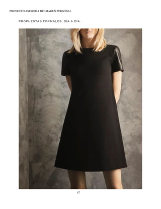 PROYECTO ASESORÍA DE IMAGEN PERSONAL
PROPUESTAS FORMALES. DÍA A DÍA .
47
 