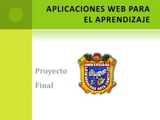 APLICACIONES WEB PARA EL APRENDIZAJE Proyecto Final 