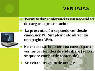 VENTAJASPermite dar conferencias sin necesidad de cargar la presentación. 