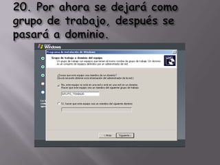 20. Por ahora se dejará como grupo de trabajo, después se pasará a dominio. 