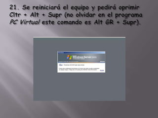 21. Se reiniciará el equipo y pedirá oprimir Cltr + Alt + Supr (no olvidar en el programa PC Virtual este comando es Alt GR + Supr). 