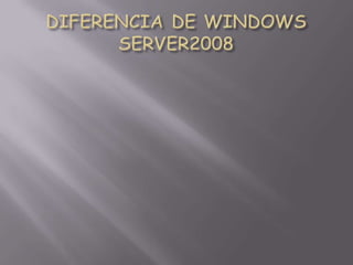 DIFERENCIA DE WINDOWS SERVER2008