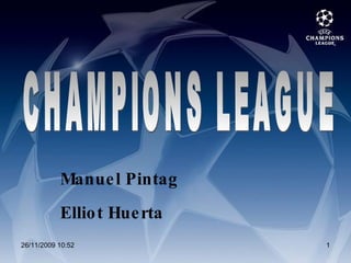 Manuel Pintag Elliot Huerta CHAMPIONS LEAGUE 