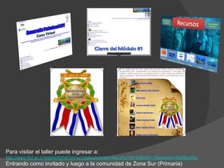 Para visitar el taller puede ingresar a:
http://www.fod.ac.cr/agoradigital/comunidades/course/view.php?id=29&edit=1&sesskey=Eei9jnpSIq
Entrando como invitado y luego a la comunidad de Zona Sur (Primaria)
 